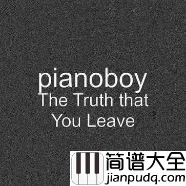 The_truth_that_you_leave钢琴谱_这首钢琴曲，曾有无数人为它填词