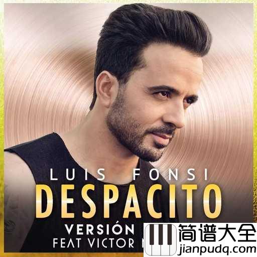 Despacito钢琴谱_Luis_Fonsi_Daddy_Yankee_你是暗夜中的一丝光明