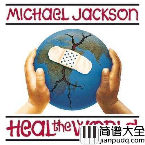 Heal_The_World简谱__Michael_Jackson__一首呼唤世界和平的歌曲，更被誉为“世界上最动听的歌曲”。