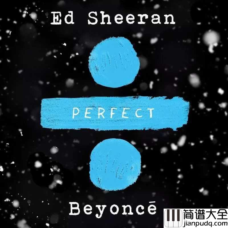 Perfect简谱__Ed_Sheeran__致纯真爱情，愿你被世界温柔相待