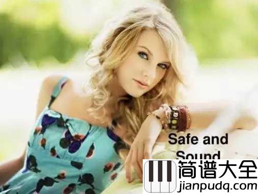 Safe_and_Sound简谱__Taylor_Swift__饥饿游戏的宣传曲，黎明就要来到，你我会安然无恙