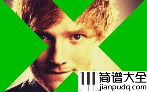 Thinking_Out_Loud简谱__Ed_Sheeran__情之所钟，虽丑不嫌