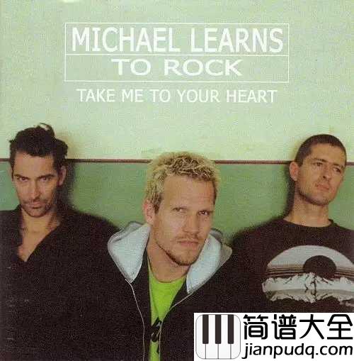 Take_Me_To_Your_Heart简谱__Michael_Learns_To_Rock__英文版吻别，比张学友更能靠近你的心