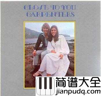 Close_To_You简谱____Carpenters____温柔又长情，卡朋特成名曲之一