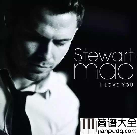 i_love_you吉他谱_Stewart_Mac_另样的浪漫，听到心都暖化了